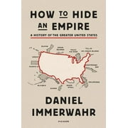 How to Hide an Empire: A History of the Greater United States (Paperback)