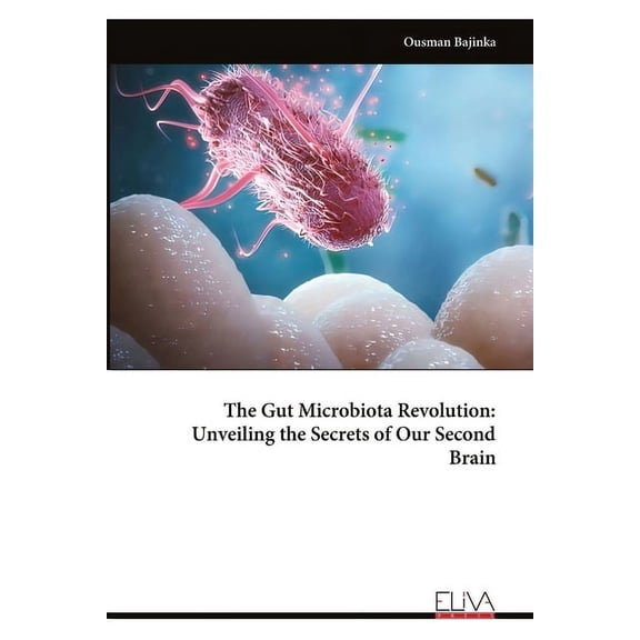 The Gut Microbiota Revolution: Unveiling the Secrets of Our Second Brain, (Paperback)