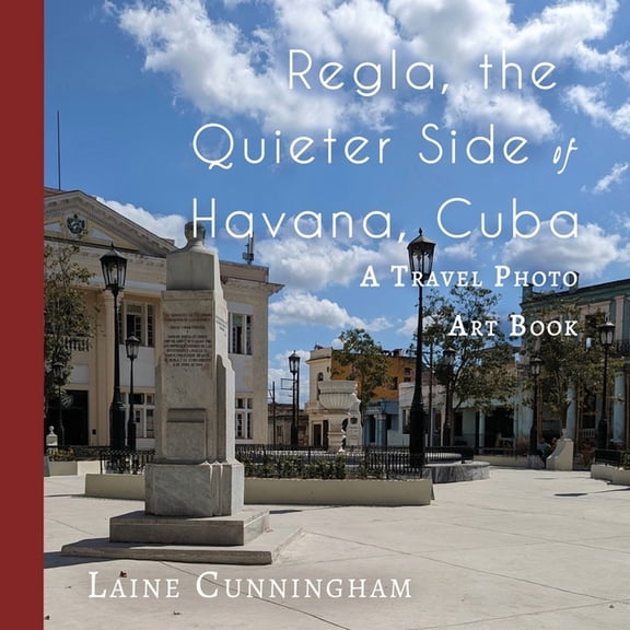 Travel Photo Art Regla, the Quieter Side of Havana, Cuba: A Travel Photo Art Book, Book 51, (Paperback)