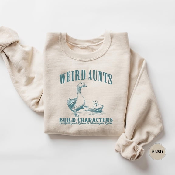 Weird Aunts Sweatshirt, Aunts Build Character, Goose Sweater, Aunt , Certified Great Listener T-Shirt, Goose Idea TSHIRT All Size S-5XL