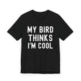 thumbnail image 3 of My bird thinks I'm cool bird owner funny bird mom bird dad Unisex T-shirt, 3 of 8