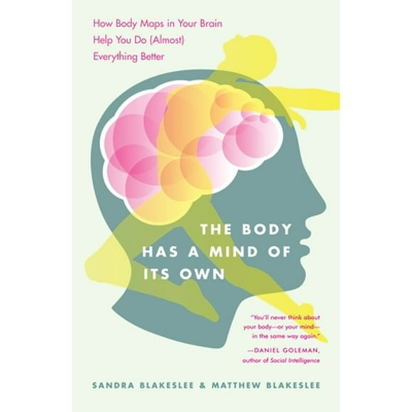 Pre-Owned The Body Has a Mind of Its Own: How Body Maps in Your Brain Help You Do (Almost) (Paperback 9780812975277) by Sandra Blakeslee, Matthew Blakeslee