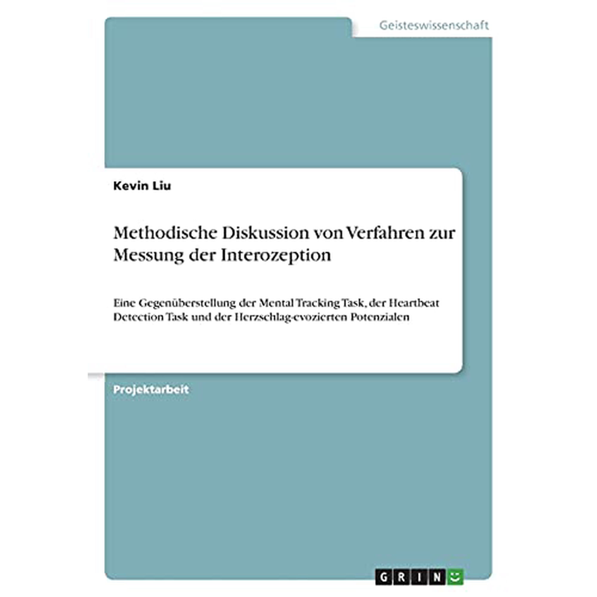 Methodische Diskussion von Verfahren zur Messung der Interozeption: Eine Gegenberstellung der Mental Tracking Task der Heartbeat Detection Task und . Potenzialen German Edition Paperback Kevi