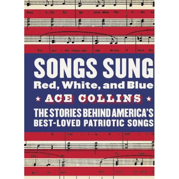 Pre-Owned Songs Sung Red, White, and Blue: The Stories Behind America's Best-Loved Patriotic Songs (Hardcover) 0060513047 9780060513047