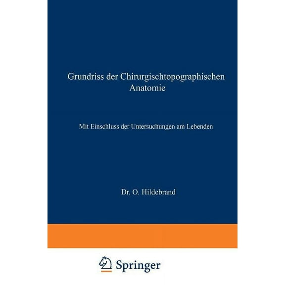 Grundriss Der Chirurgischtopographischen Anatomie: Mit Einschluss Der Untersuchungen Am Lebenden, (Paperback)