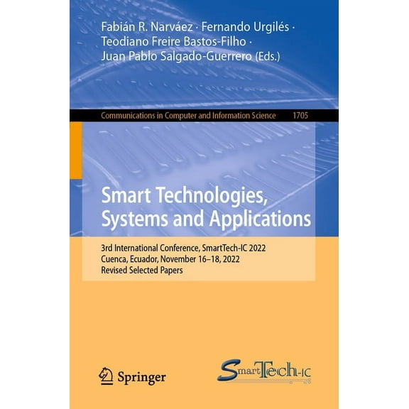 Communications in Computer and Informati Smart Technologies, Systems and Applications: 3rd International Conference, Smarttech-IC 2022, Cuenca, Ecuador, November, Book 1705, (Paperback)