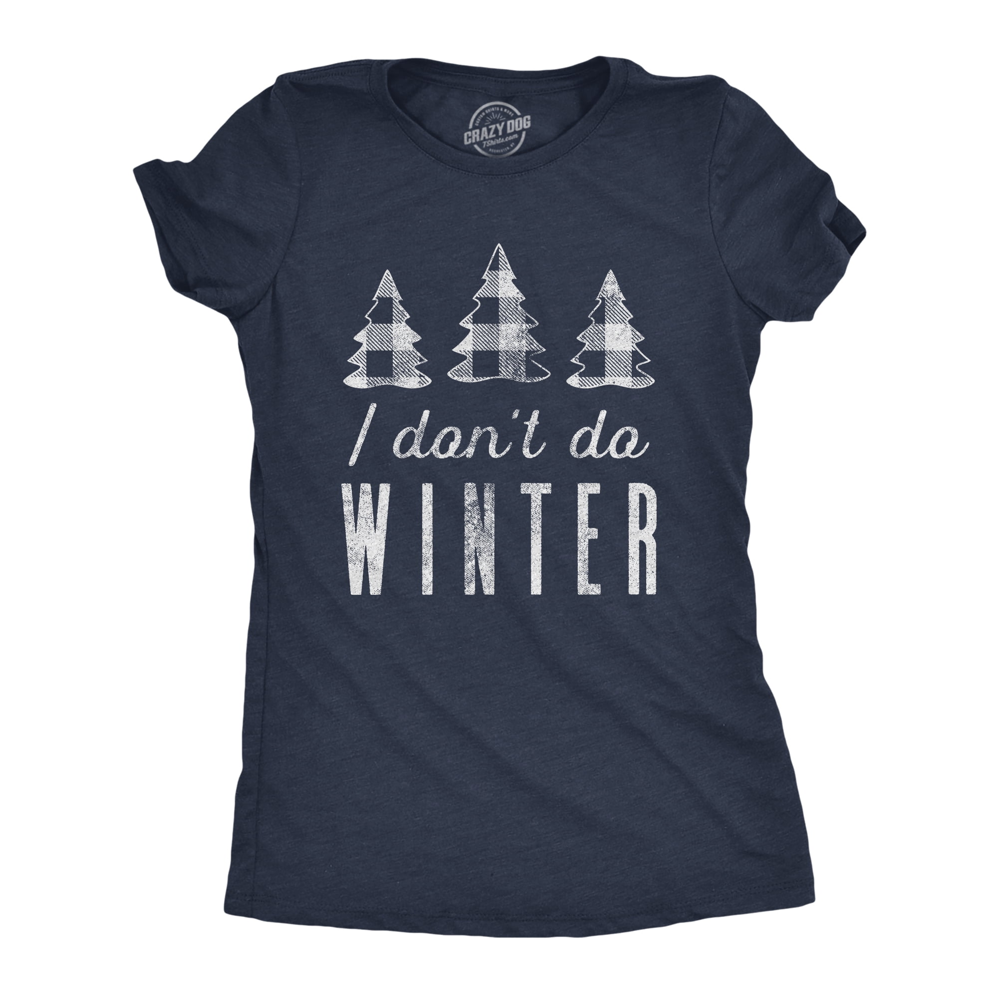 Forstyrre lyse mosaik Womens I Don't Do Winter Tshirt Cute Cold Weather Christmas Season Graphic  Tee (Heather Navy) - L Womens Graphic Tees - Walmart.com