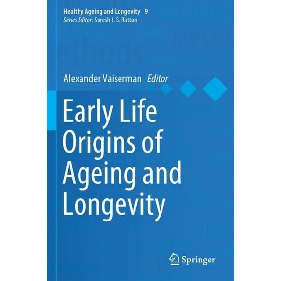 Healthy Ageing and Longevity Early Life Origins of Ageing and Longevity, Book 9, (Paperback)