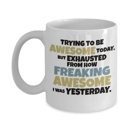 Trying To Be Awesome Today Funny Humorous Coffee & Tea Gift Mug, Best Birthday Gag Gifts for Best Friend, Boyfriend, Girlfriend, Mom, Dad, Him or Her, Men & Women Coworker and (Best Birthday For Boyfriend)