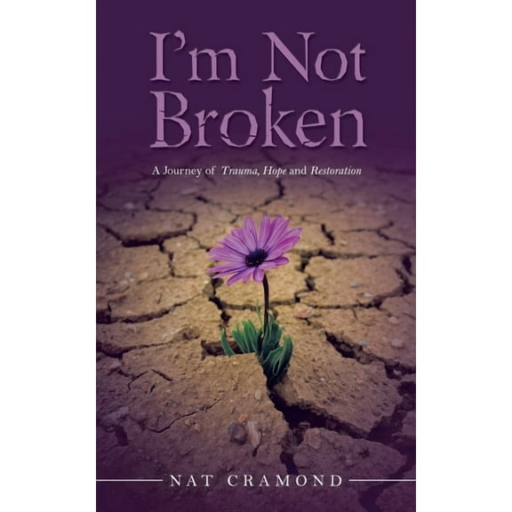 I'm Not Broken: A Journey of Trauma, Hope and Restoration