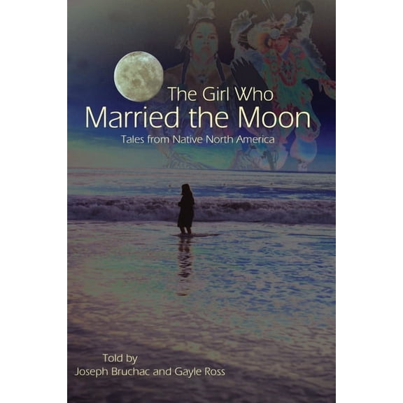 The Girl Who Married the Moon: Tales from Native North America, (Paperback)