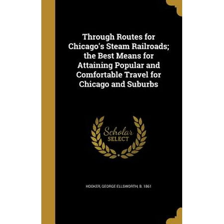 Through Routes for Chicago's Steam Railroads; The Best Means for Attaining Popular and Comfortable Travel for Chicago and (Best North Chicago Suburbs)