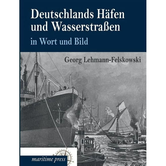Deutschlands Hafen Und Wasserstrassen in Wort Und Bild (Paperback)