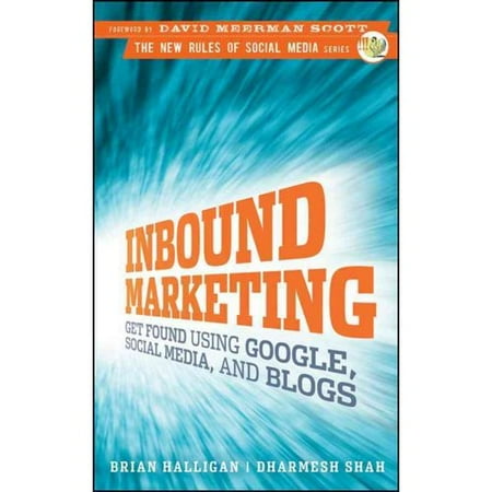 Inbound Marketing: Get Found Using Google, Social Media, and Blogs