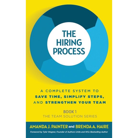 Pre-Owned The Hiring Process: A Complete System to Save Time, Simplify Steps, and Strengthen Your Team (Paperback) 1957205008 9781957205007