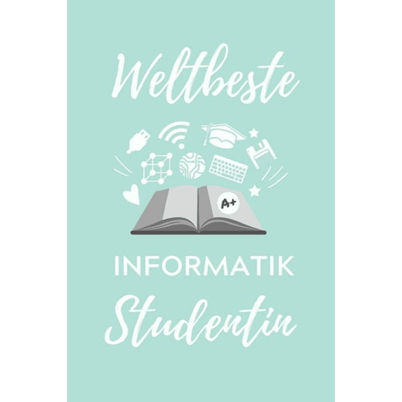 Weltbeste Informatik Studentin: A5 Geschenkbuch STUDIENPLANER für Informatik Studenten - Programmierer - Geschenkidee Abitur Schulabschluss - Vorlesungsbeginn - Studium - Erstis (Paperback)