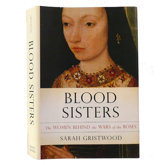 Pre-Owned Blood Sisters: The Women Behind the Wars of the Roses (Hardcover) 0465018319 9780465018314
