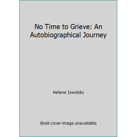 No Time to Grieve: An Autobiographical Journey [Hardcover - Used]