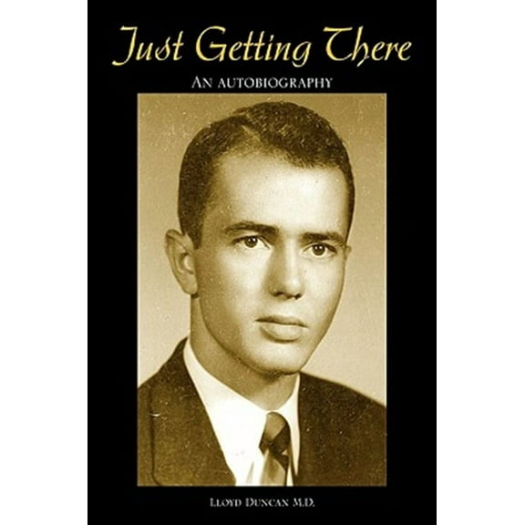 Just Getting There : An Autobiography