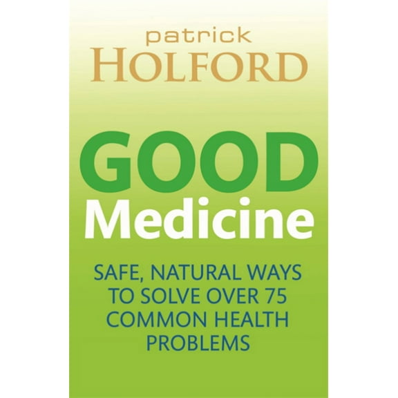 Good Medicine : Safe, natural ways to solve over 75 common health problems (Paperback)