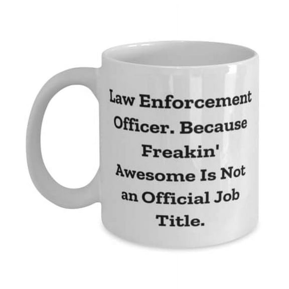 Inappropriate Law enforcement officer 15oz Mug, Law Enforcement Officer. Because Freakin', Useful for Men Women, Holiday