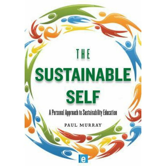 Pre-Owned The Sustainable Self: A Personal Approach to Sustainability Education (Paperback) 1849712409 9781849712408