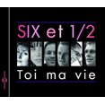 thumbnail image 2 of Six Et 1/2 - Toi Ma Vie - Music & Performance - CD, 2 of 2