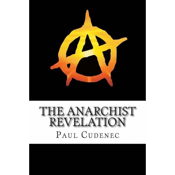 The Anarchist Revelation: Being What We're Meant To Be, (Paperback)