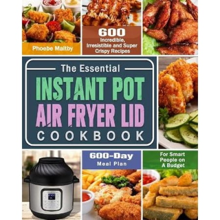 the-essential-instant-pot-air-fryer-lid-cookbook-600-incredible