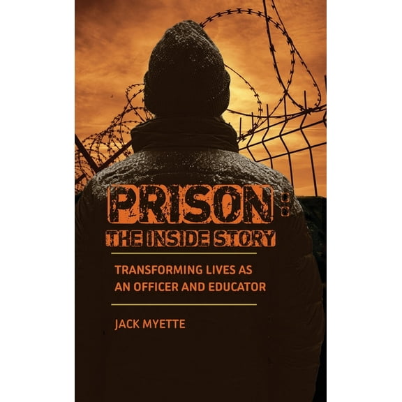 Prison: The Inside Story: Transforming Lives as an Officer and Educator, (Hardcover)