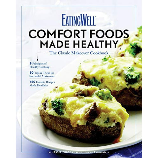 EatingWell Comfort Foods Made Healthy: The Classic Makeovers Cookbook