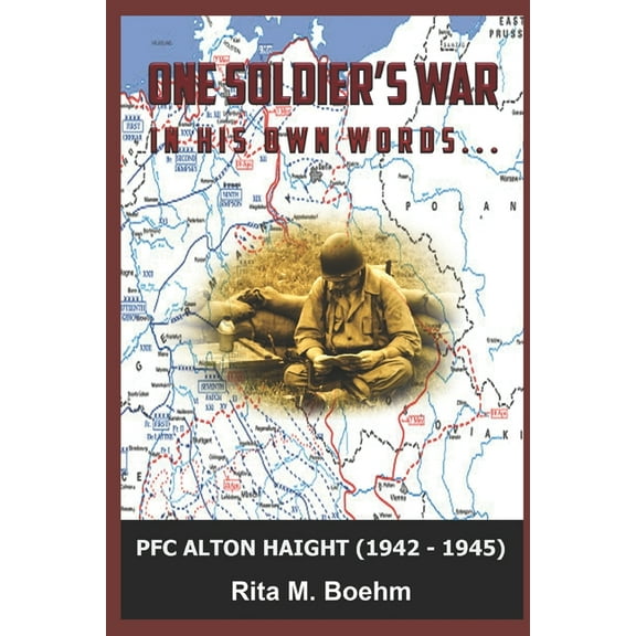 ONE SOLDIER'S WAR - In his own words: PFC Alton Haight 1942 - 1945, (Paperback)