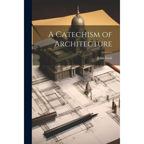 A Catechism of Architecture (Paperback)
