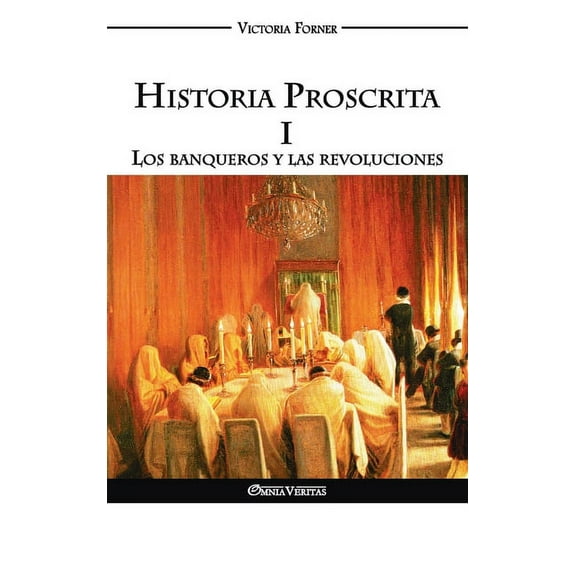 Historia Proscrita I - Los banqueros y las revoluciones: Los banqueros y las revoluciones, (Hardcover)