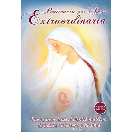 Penitencia por Amor Extraordinaria, Para sanar desde el vientre materno tu mente, tu cuerpo y tu alma.