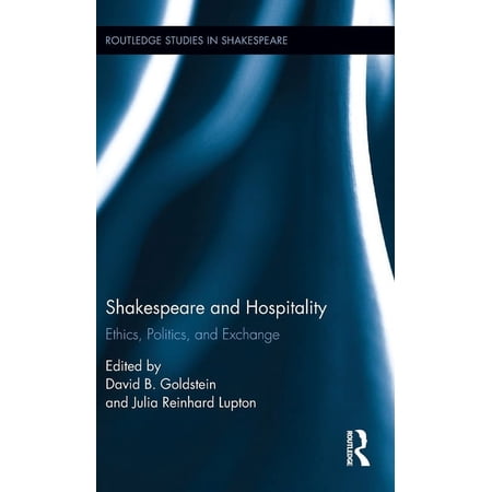 Routledge Studies in Shakespeare Shakespeare and Hospitality: Ethics Politics and Exchange (Hardcover)