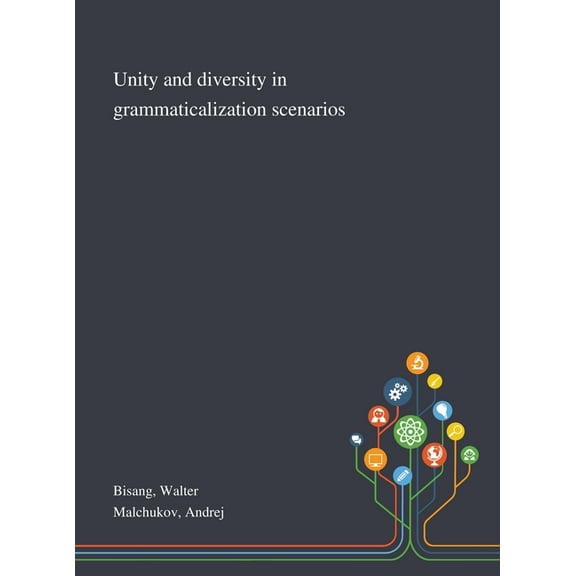 Unity and Diversity in Grammaticalization Scenarios (Hardcover)