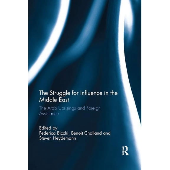 Routledge Studies in Mediterranean Polit The Struggle for Influence in the Middle East: The Arab Uprisings and Foreign Assistance, (Paperback)