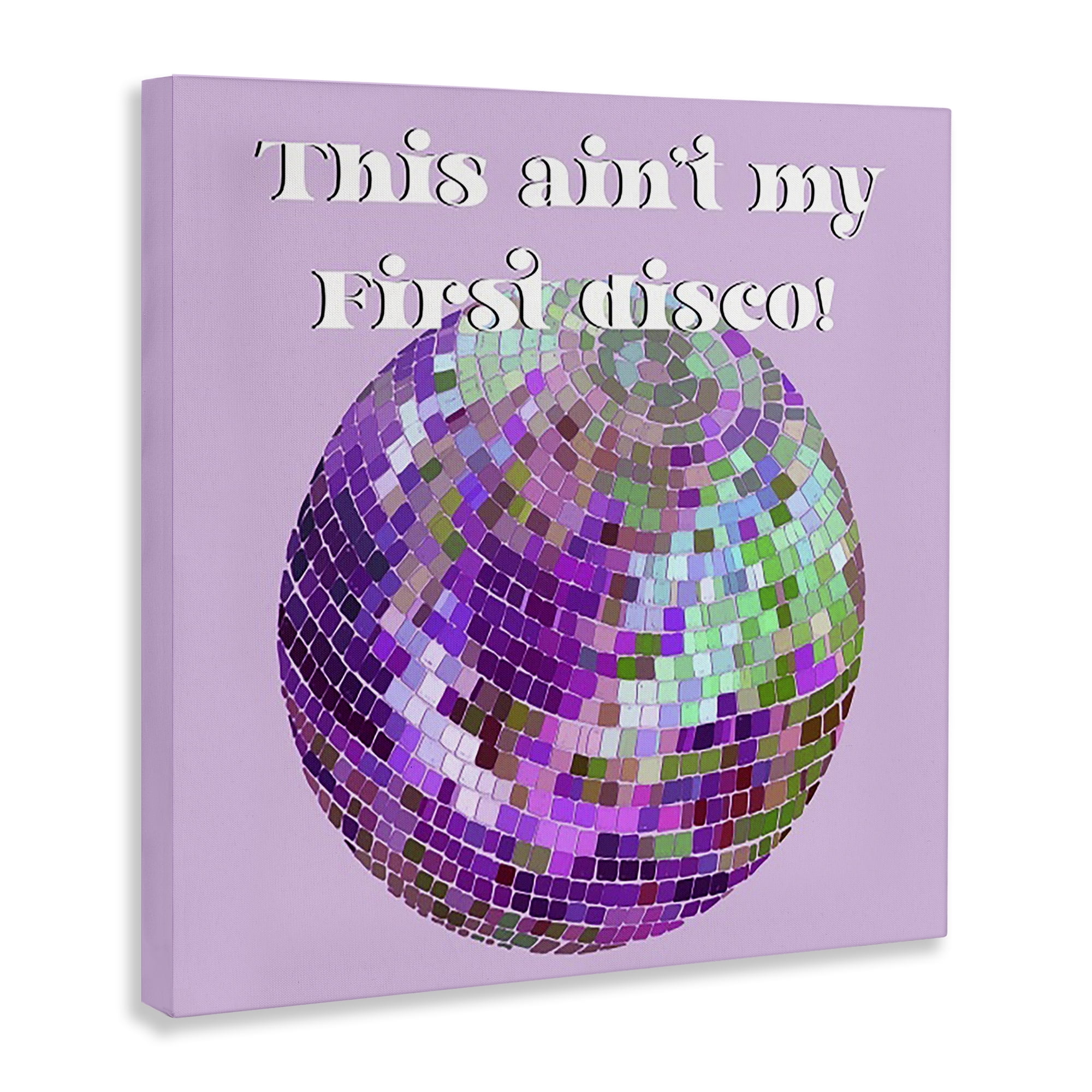 Stupell Industries Ain't My First Disco Novelty & Humor Painting Wrapped Canvas Art Print Wall Art, 24 x 24