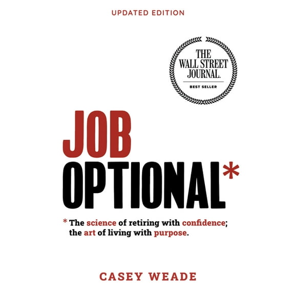 Job Optional*: The Science of Retiring with Confidence; The Art of Living with Purpose, (Paperback)