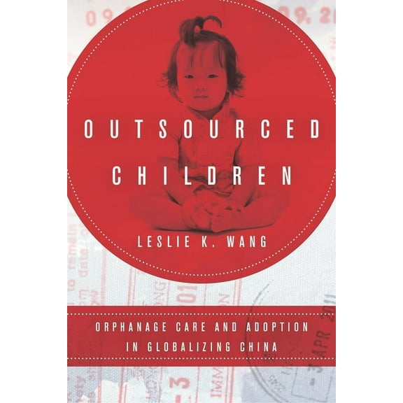 Outsourced Children : Orphanage Care and Adoption in Globalizing China (Hardcover)