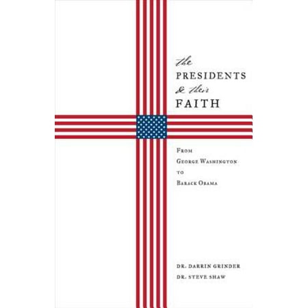 The Presidents & Their Faith : From George Washington to Barack (Was George Washington The Best President)