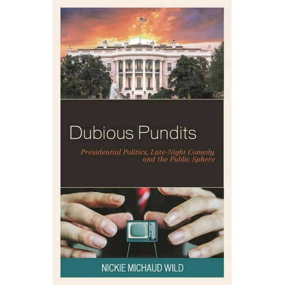 Politics and Comedy: Critical Encounters Dubious Pundits: Presidential Politics, Late-Night Comedy, and the Public Sphere, (Paperback)