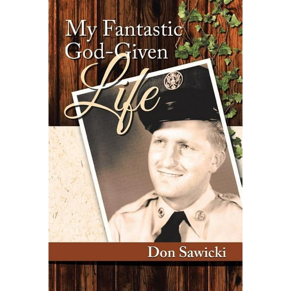 My Fantastic God-Given Life (Paperback) by Don Sawicki