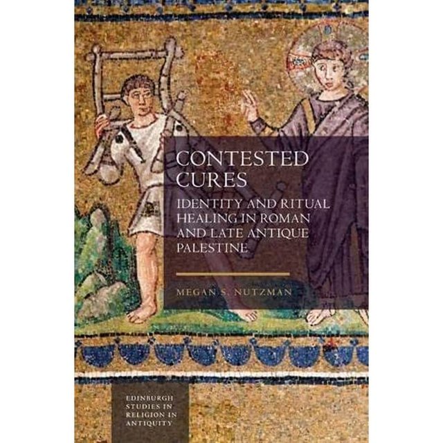 Contested Cures: Identity and Ritual Healing in Roman and Late Antique Palestine