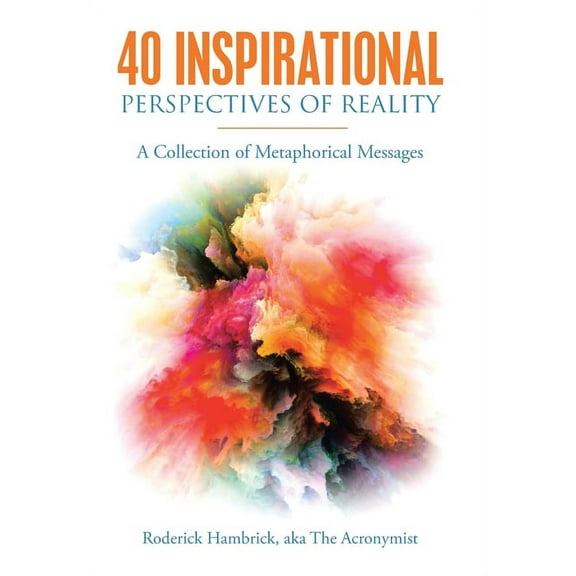 40 Inspirational Perspectives of Reality: A Collection of Metaphorical Messages (Hardcover)