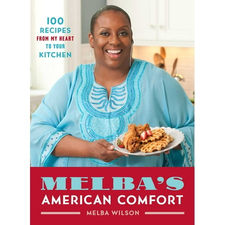 Melba's American Comfort : 100 Recipes from My Heart to Your (The Best Comfort Food Recipes)