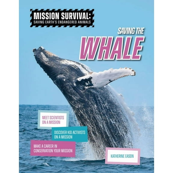 Mission Survival: Saving Earth's Endange Saving the Whale: Meet Scientists on a Mission, Discover Kid Activists on a Mission, Make a Career in Conservation Your , (Paperback)