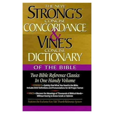 Strong's Concise Concordance and Vine's Concise Dictionary of the Bible : Two Bible Reference Classics in One Handy Volume