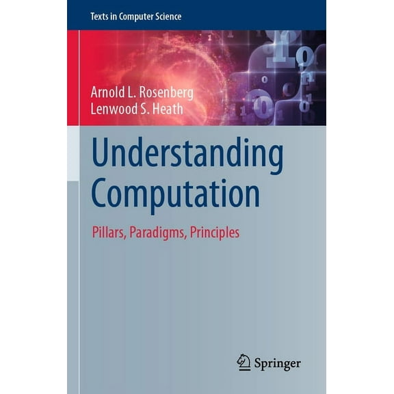 Texts in Computer Science Understanding Computation: Pillars, Paradigms, Principles, (Paperback)